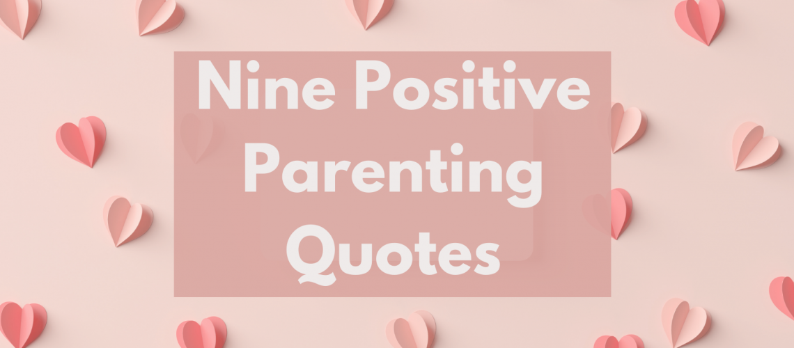 Nine positive parenting quotes